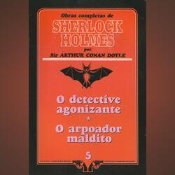 Sherlock Holmes:O Detective Agonizante / O Arpoado. Livros